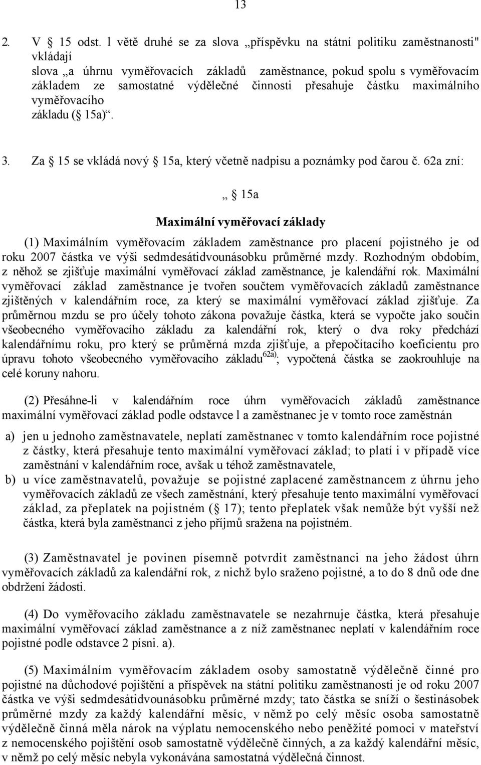 přesahuje částku maximálního vyměřovacího základu ( 15a). 3. Za 15 se vkládá nový 15a, který včetně nadpisu a poznámky pod čarou č.