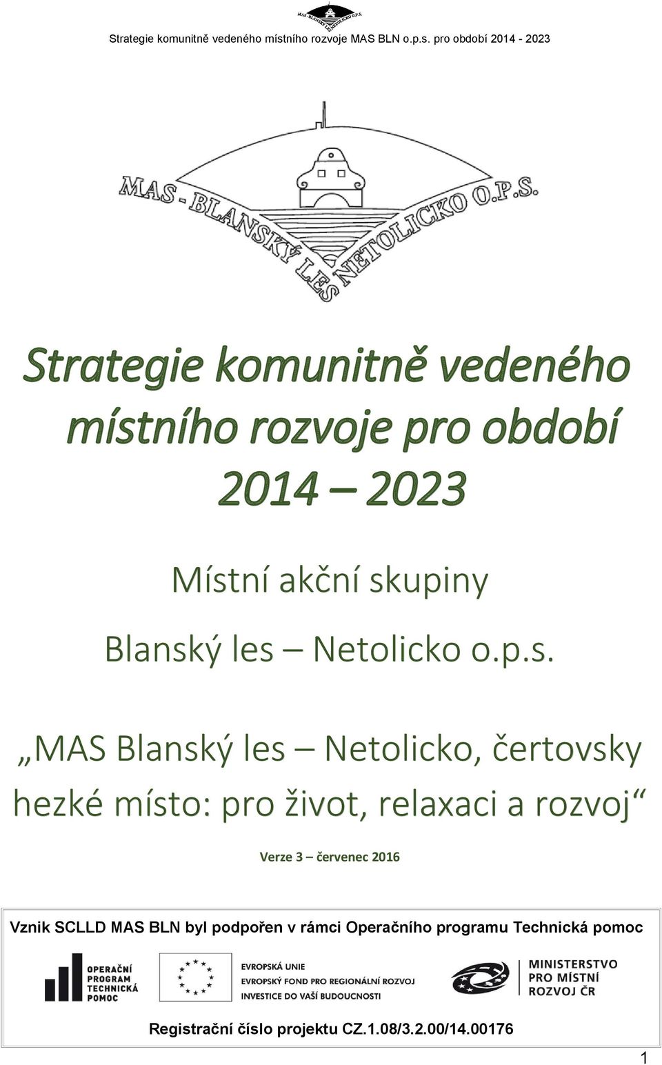 pro život, relaxaci a rozvoj Verze 3 červenec 2016 Vznik SCLLD MAS BLN byl podpořen v