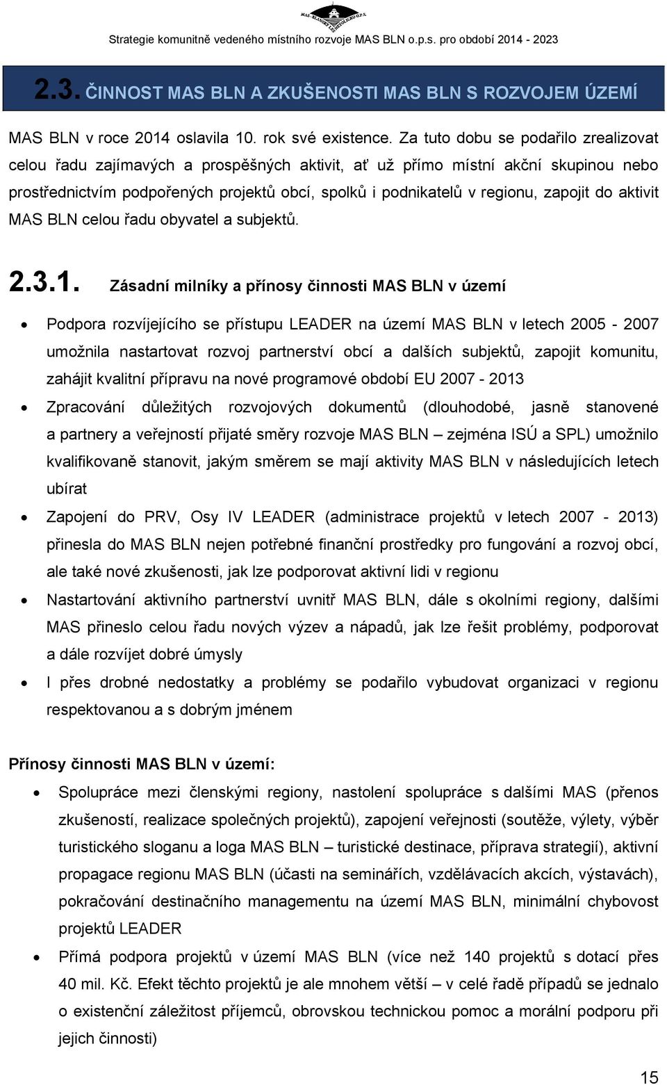 zapojit do aktivit MAS BLN celou řadu obyvatel a subjektů. 2.3.1.