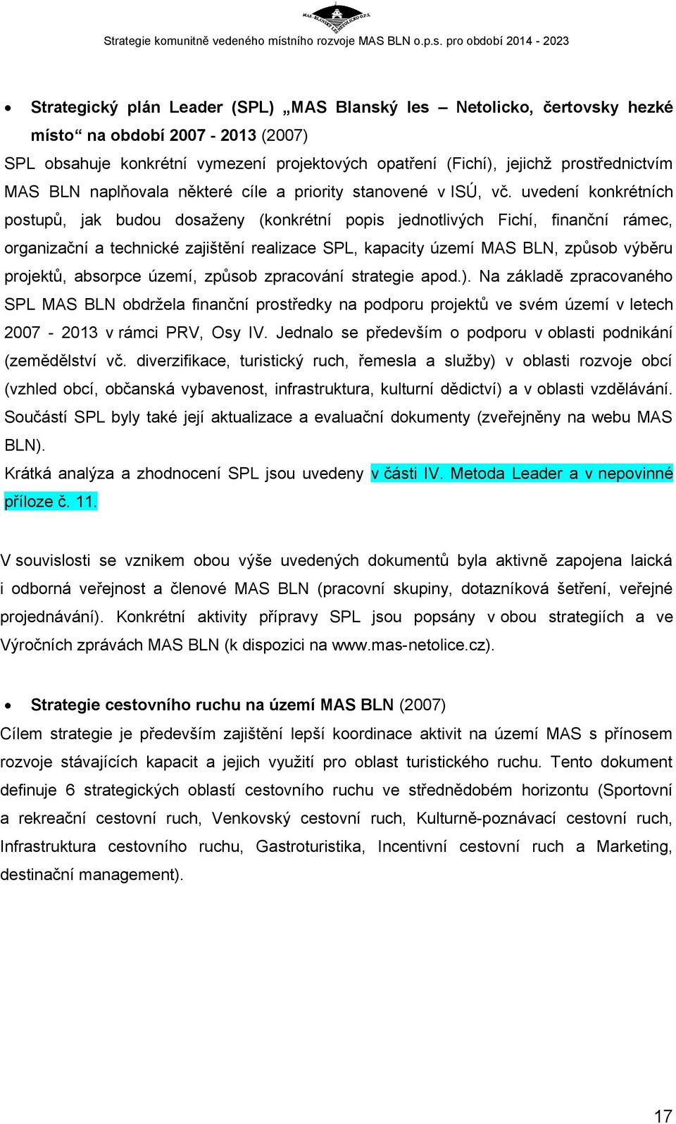 uvedení konkrétních postupů, jak budou dosaženy (konkrétní popis jednotlivých Fichí, finanční rámec, organizační a technické zajištění realizace SPL, kapacity území MAS BLN, způsob výběru projektů,