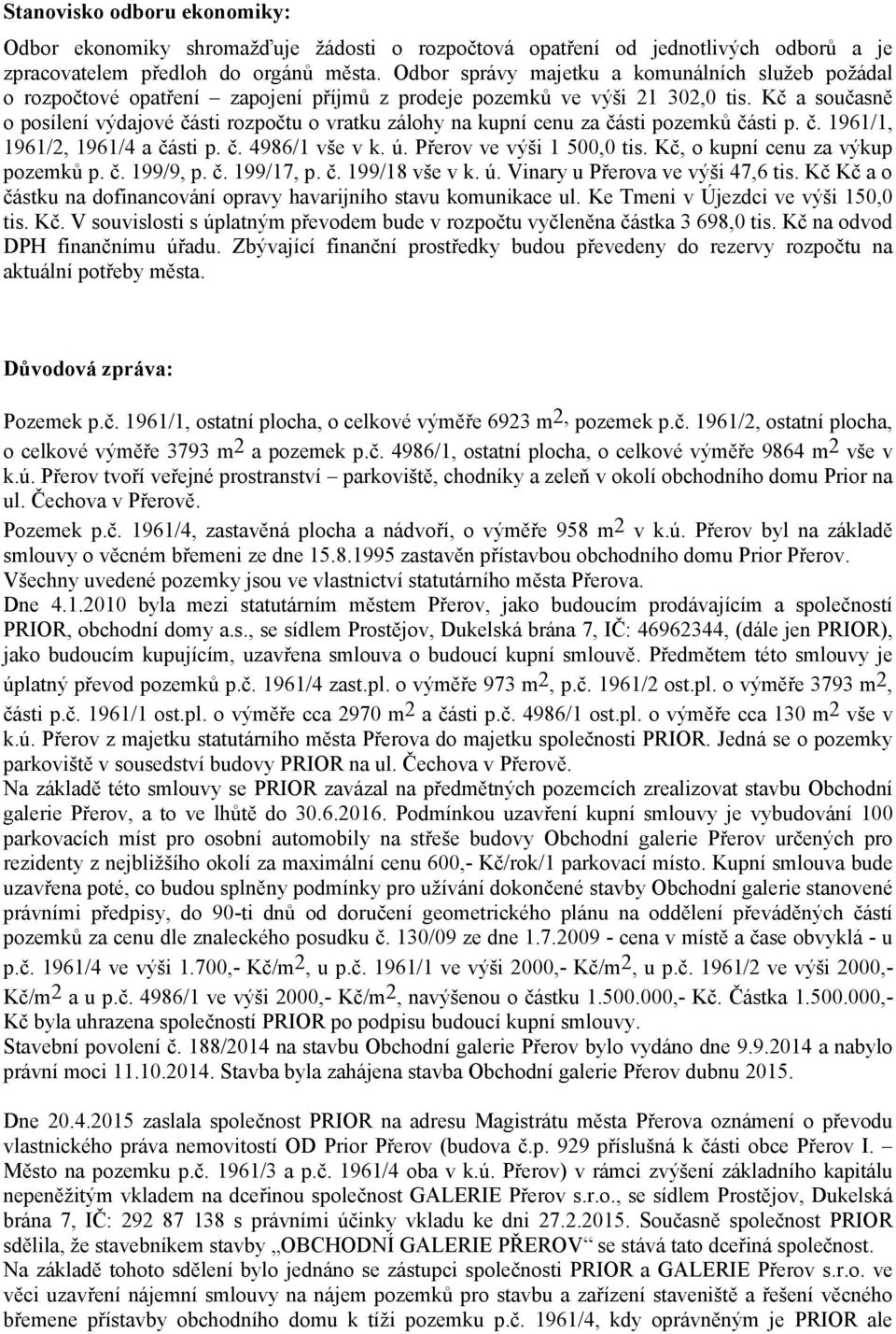 Kč a současně o posílení výdajové části rozpočtu o vratku zálohy na kupní cenu za části pozemků části p. č. 1961/1, 1961/2, 1961/4 a části p. č. 4986/1 vše v k. ú. Přerov ve výši 1 500,0 tis.