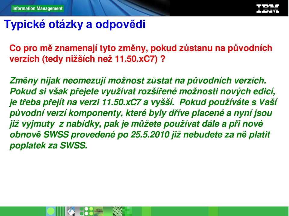 Pokud si však přejete využívat rozšířené možnosti nových edicí, je třeba přejít na verzi 11.50.xC7 a vyšší.