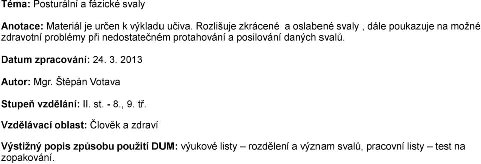 posilování daných svalů. Datum zpracování: 24. 3. 2013 Autor: Mgr. Štěpán Votava Stupeň vzdělání: II. st. - 8., 9.