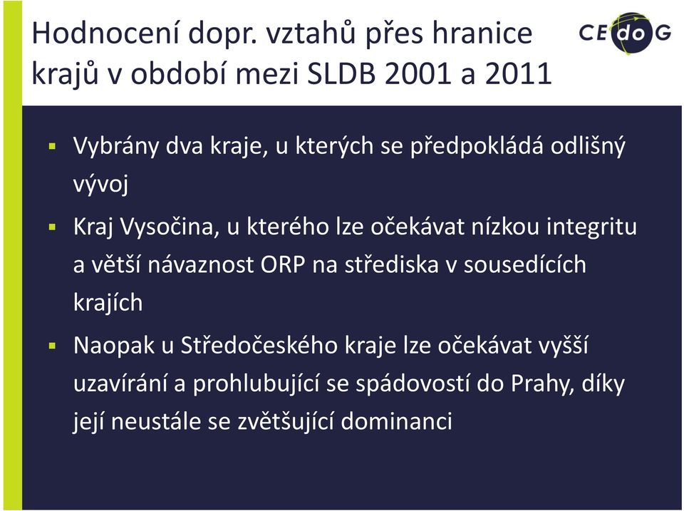 předpokládá odlišný vývoj Kraj Vysočina, u kterého lze očekávat nízkou integritu a větší