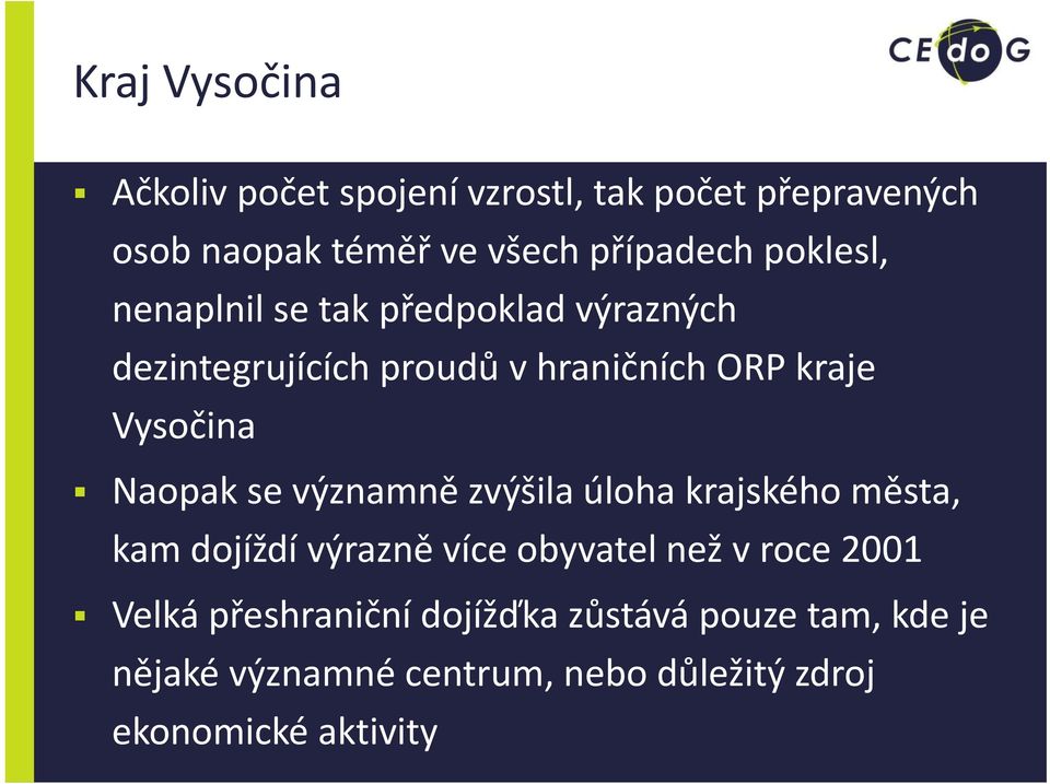 Naopak se významně zvýšila úloha krajského města, kam dojíždí výrazně více obyvatel než v roce 2001 Velká