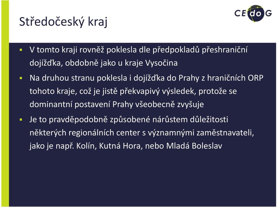 výsledek, protože se dominantní postavení Prahy všeobecně zvyšuje Je to pravděpodobně způsobené nárůstem