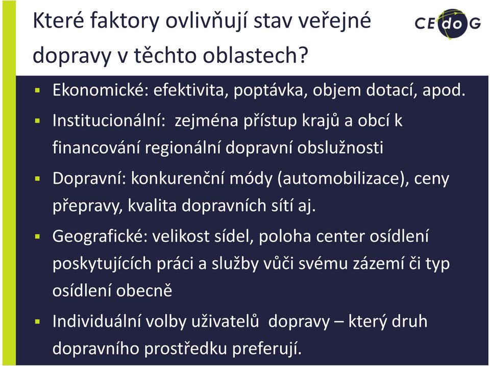 (automobilizace), ceny přepravy, kvalita dopravních sítí aj.