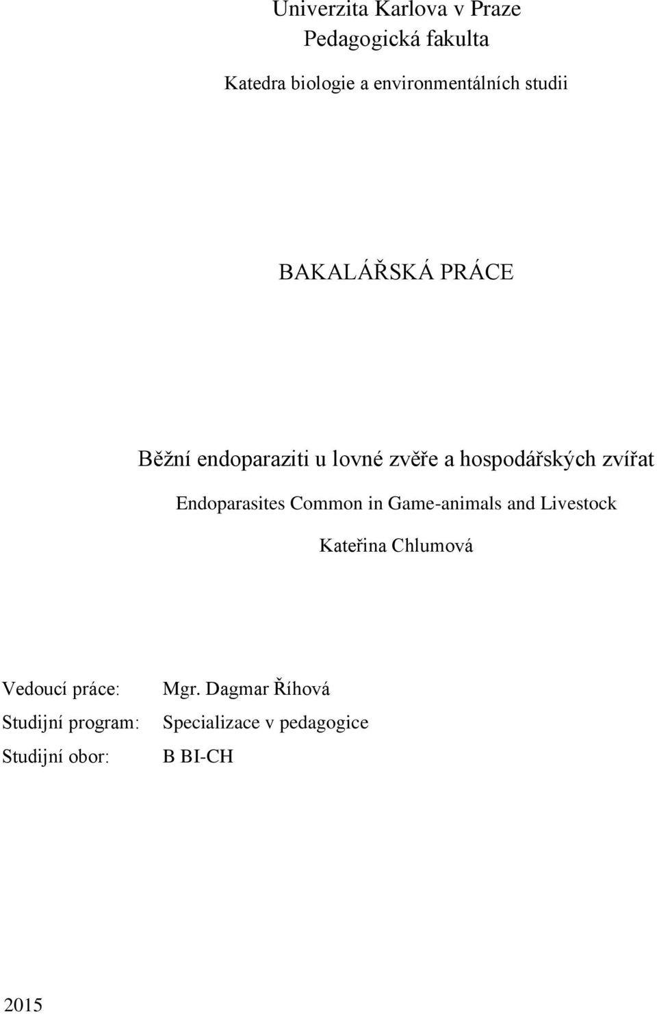 Endoparasites Common in Game-animals and Livestock Kateřina Chlumová Vedoucí práce: