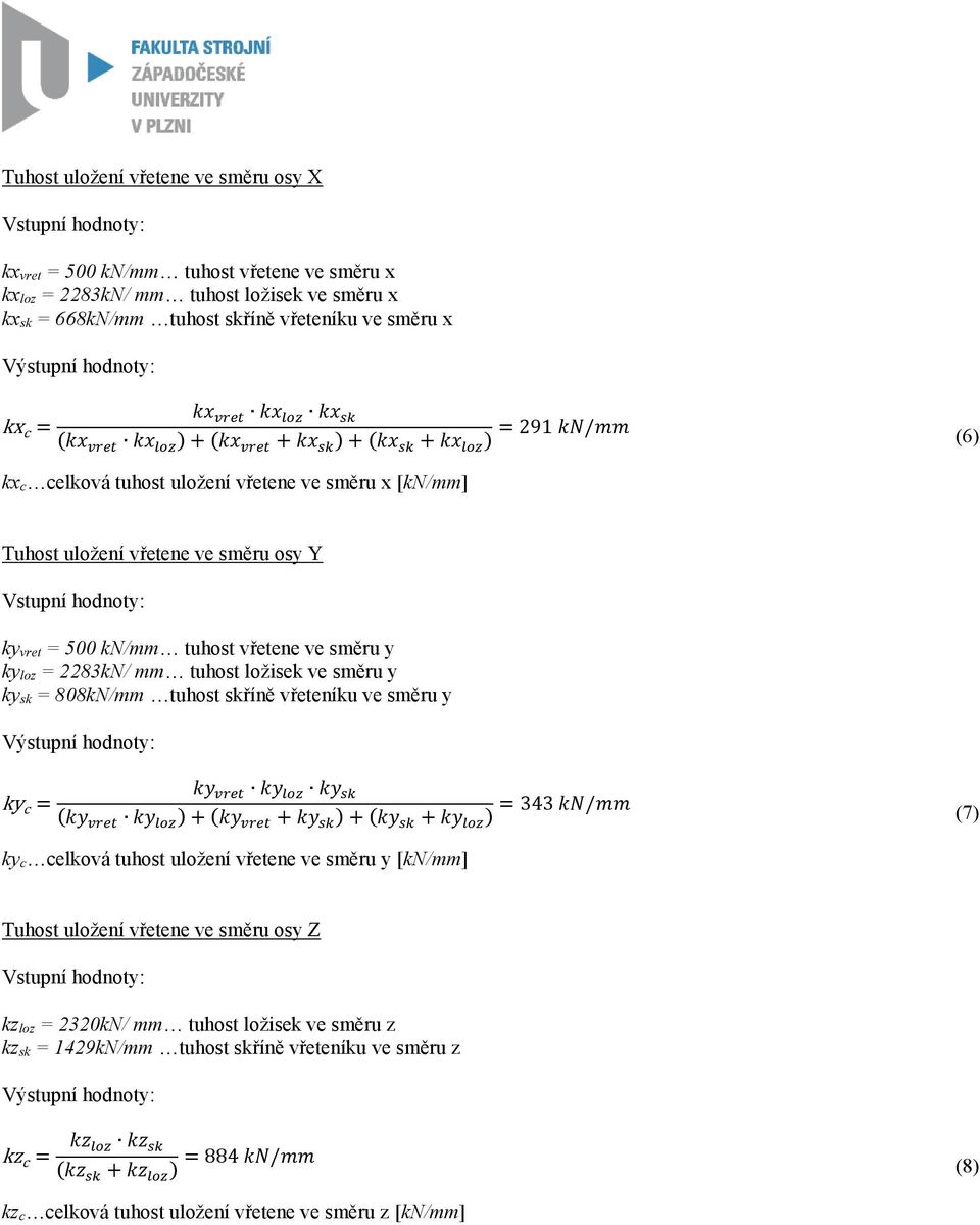 ve směru osy Y Vstupní hodnoty: ky vret = 500 kn/mm tuhost vřetene ve směru y ky loz = 2283kN/ mm tuhost ložisek ve směru y ky sk = 808kN/mm tuhost skříně vřeteníku ve směru y Výstupní hodnoty: ky c