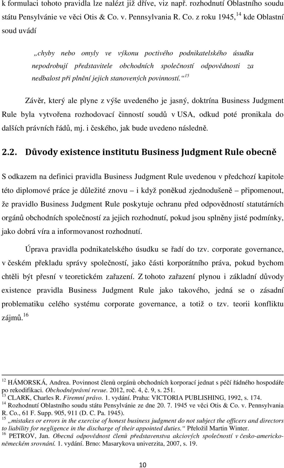 z roku 1945, 14 kde Oblastní soud uvádí chyby nebo omyly ve výkonu poctivého podnikatelského úsudku nepodrobují představitele obchodních společností odpovědnosti za nedbalost při plnění jejich