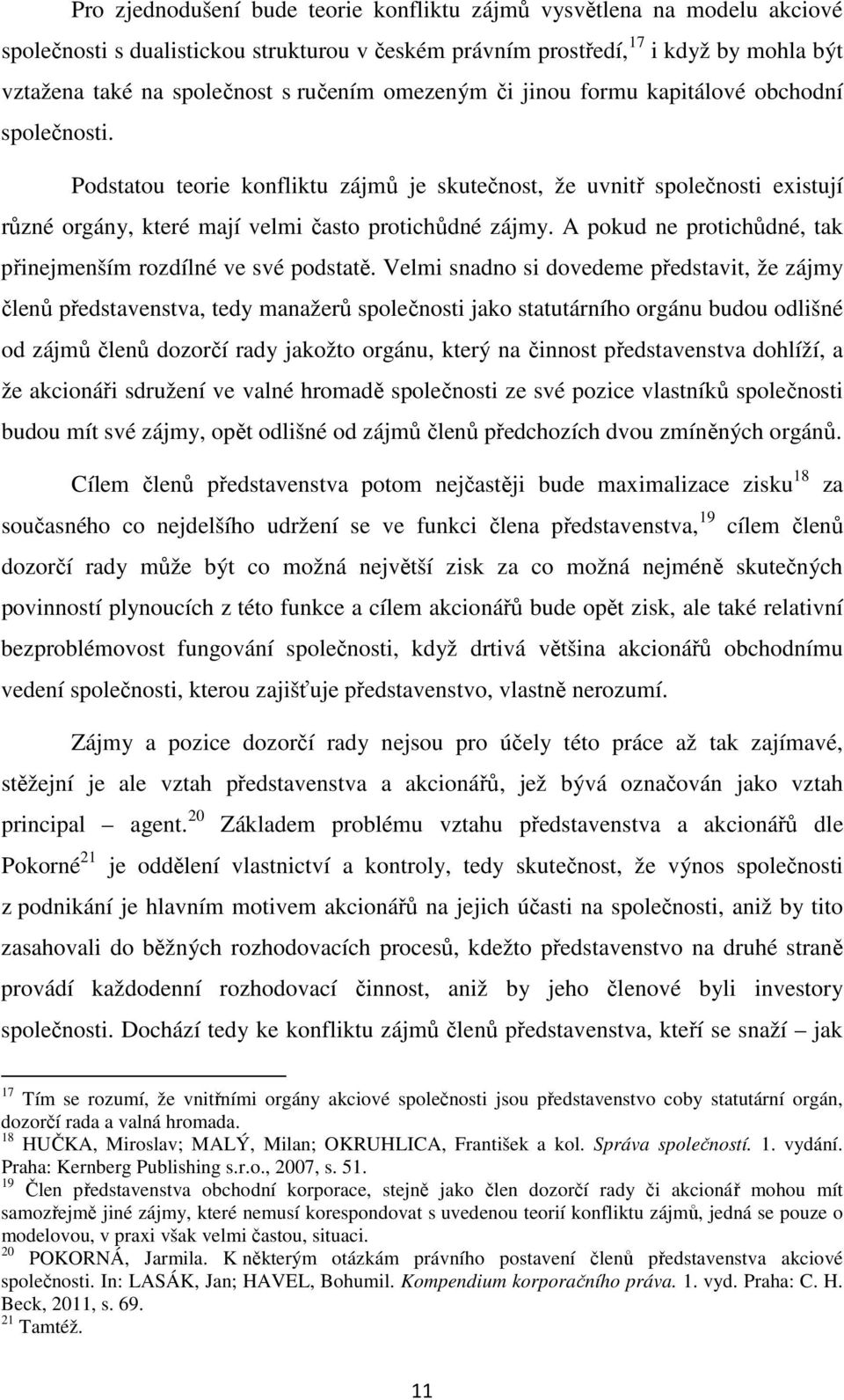 A pokud ne protichůdné, tak přinejmenším rozdílné ve své podstatě.