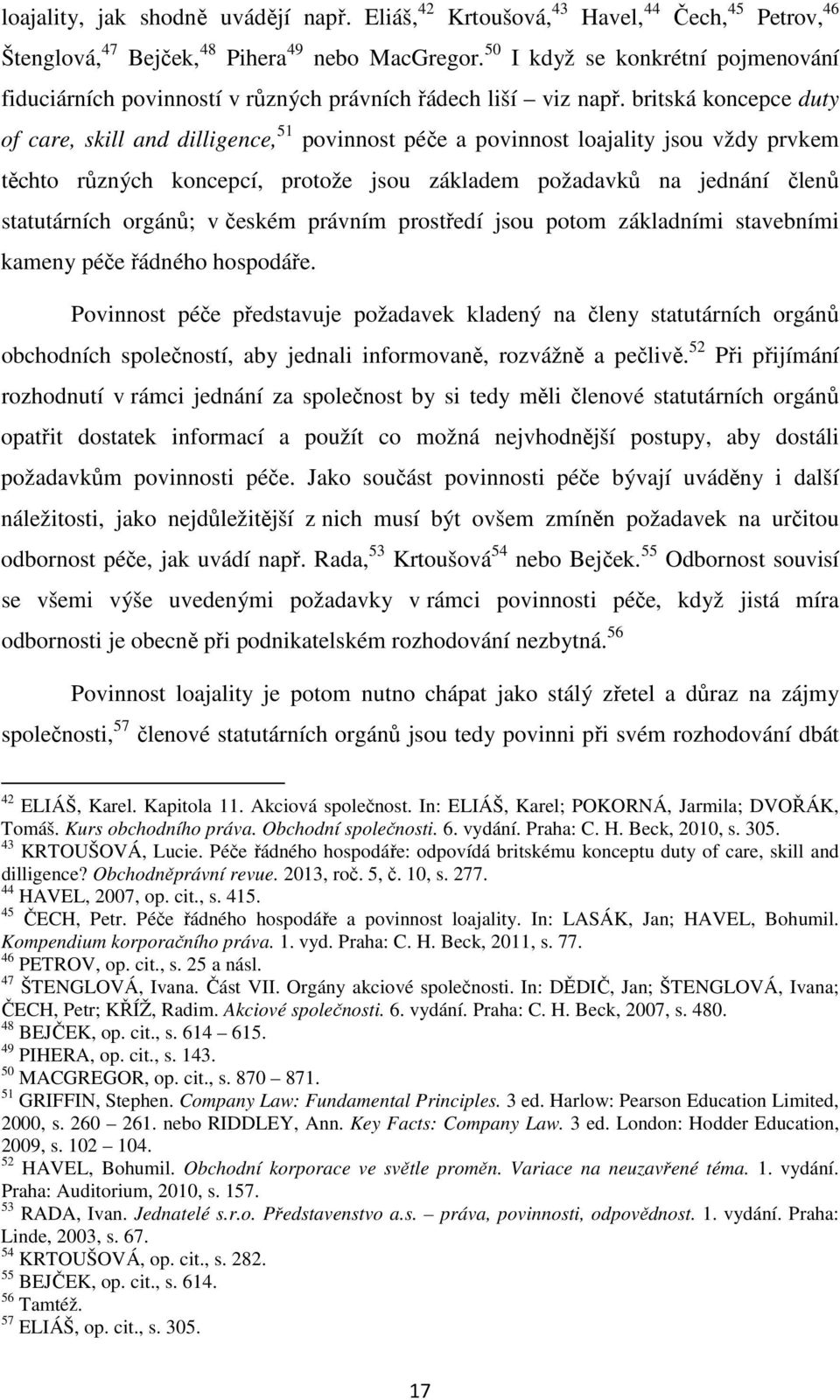 britská koncepce duty of care, skill and dilligence, 51 povinnost péče a povinnost loajality jsou vždy prvkem těchto různých koncepcí, protože jsou základem požadavků na jednání členů statutárních