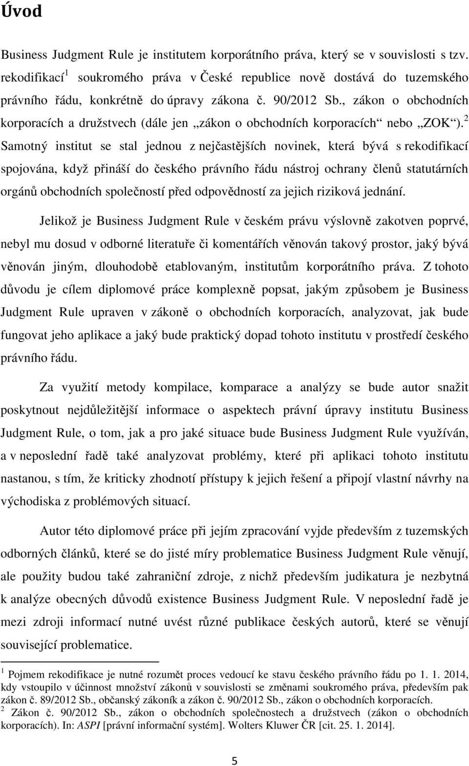 , zákon o obchodních korporacích a družstvech (dále jen zákon o obchodních korporacích nebo ZOK ).