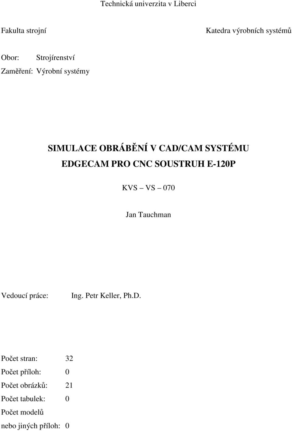 CNC SOUSTRUH E-120P KVS VS 070 Jan Tauchman Vedoucí práce: Ing. Petr Keller, Ph.D.