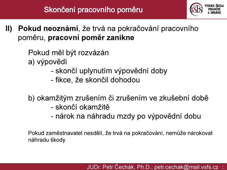 okamžitým zrušením či zrušením ve zkušební době - skončí okamžitě - nárok na náhradu mzdy po