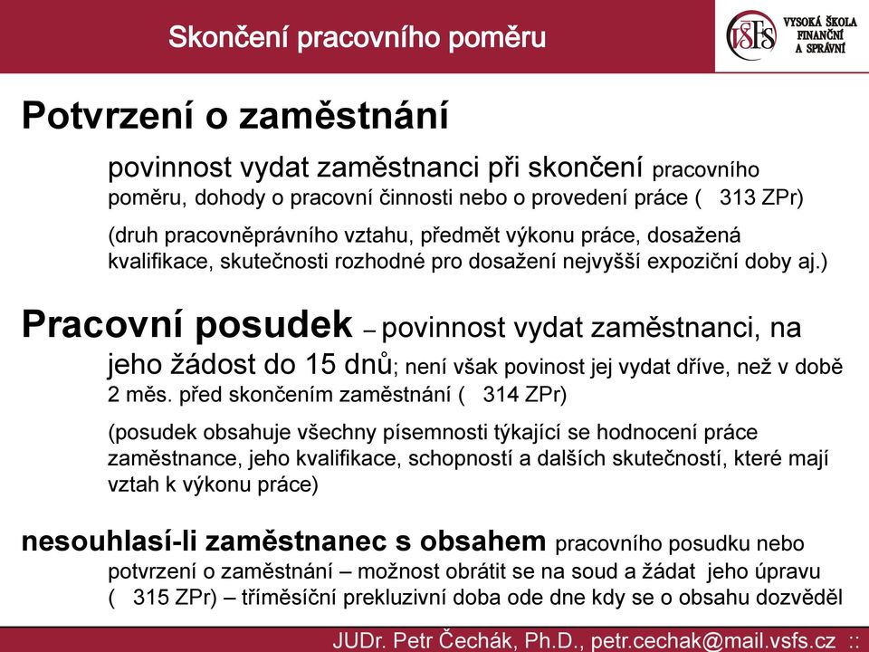 ) Pracovní posudek povinnost vydat zaměstnanci, na jeho žádost do 15 dnů; není však povinost jej vydat dříve, než v době 2 měs.