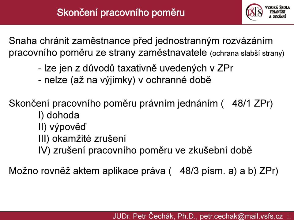 na výjimky) v ochranné době právním jednáním ( 48/1 ZPr) I) dohoda II) výpověď III) okamžité