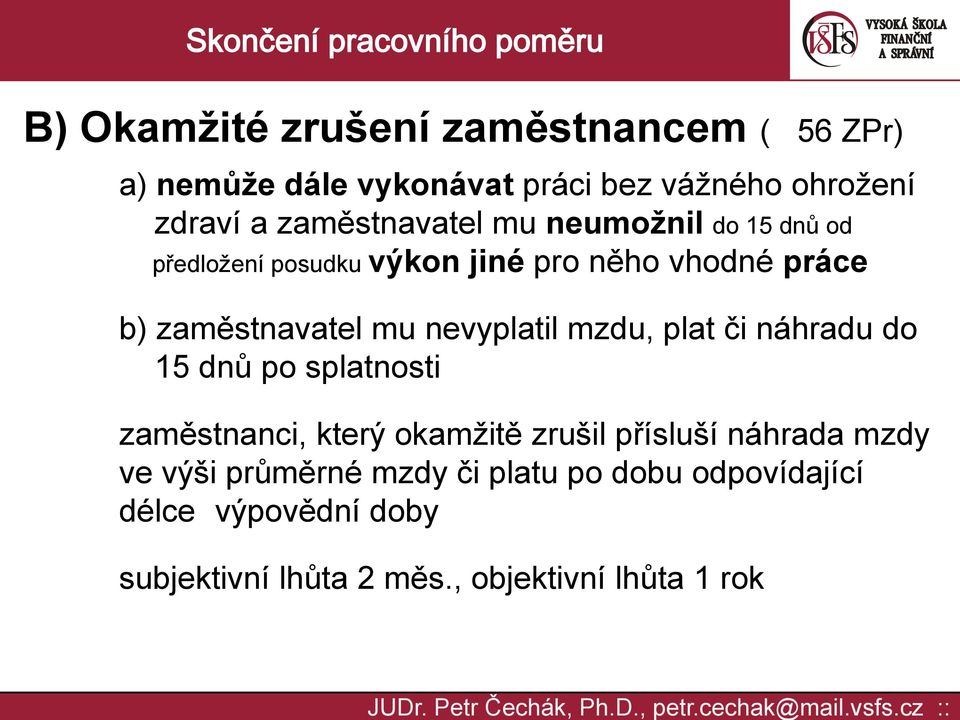 nevyplatil mzdu, plat či náhradu do 15 dnů po splatnosti zaměstnanci, který okamžitě zrušil přísluší náhrada