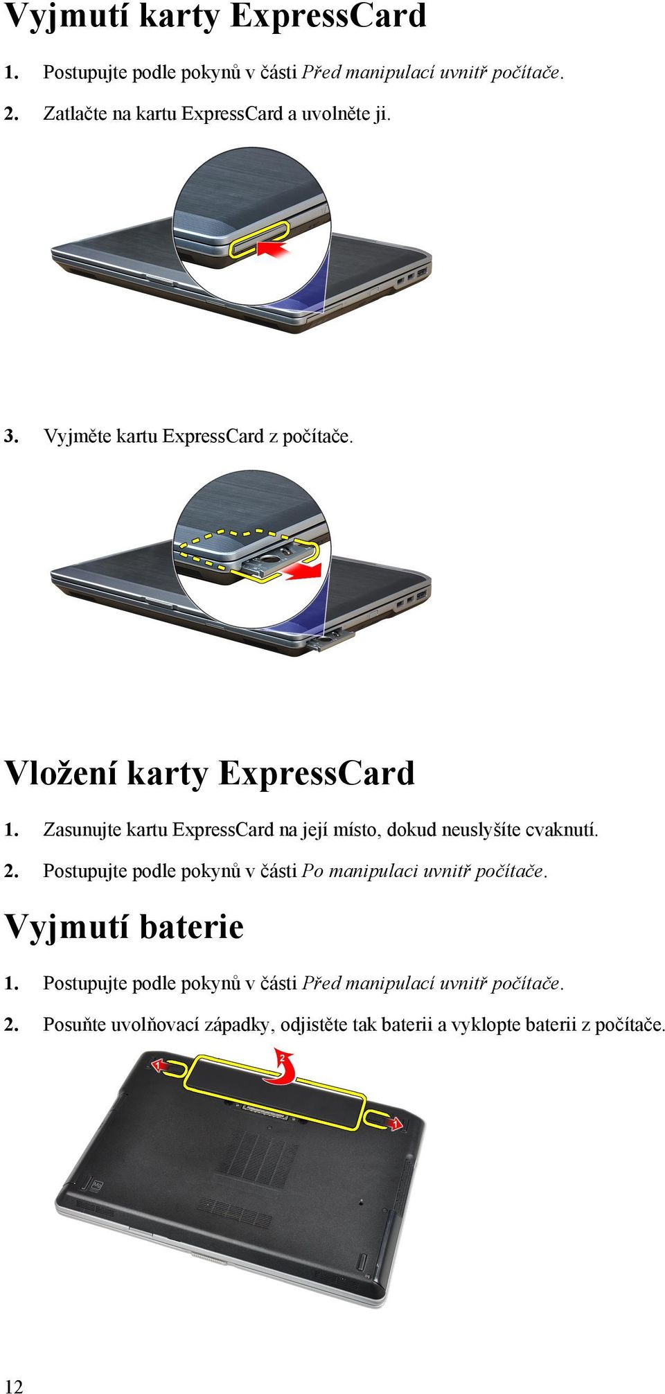 Zasunujte kartu ExpressCard na její místo, dokud neuslyšíte cvaknutí. 2.