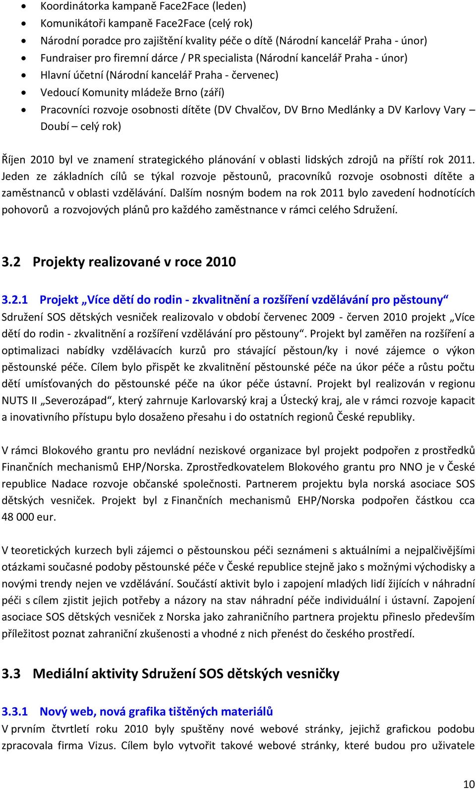 DV Karlovy Vary Doubí celý rok) Říjen 2010 byl ve znamení strategického plánování v oblasti lidských zdrojů na příští rok 2011.