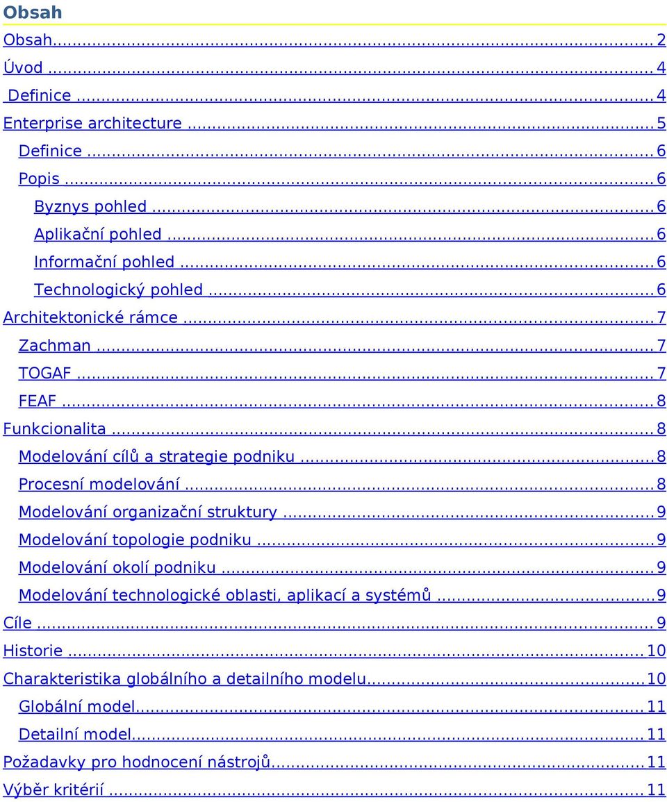 .. 8 Procesní modelování... 8 Modelování organizační struktury... 9 Modelování topologie podniku... 9 Modelování okolí podniku.