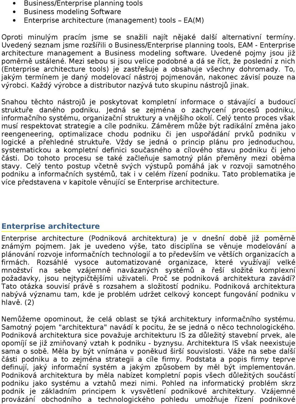 Mezi sebou si jsou velice podobné a dá se říct, že poslední z nich (Enterprise architecture tools) je zastřešuje a obsahuje všechny dohromady.