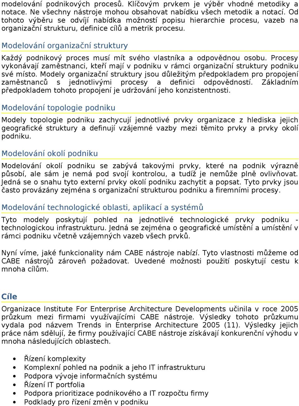 Modelování organizační struktury Každý podnikový proces musí mít svého vlastníka a odpovědnou osobu.