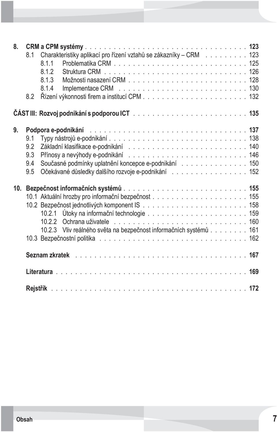 2 Základní klasifikace e-podnikání...140 9.3 Pøínosy a nevýhody e-podnikání...146 9.4 Souèasné podmínky uplatnìní koncepce e-podnikání...150 9.5 Oèekávané dùsledky dalšího rozvoje e-podnikání...152 10.