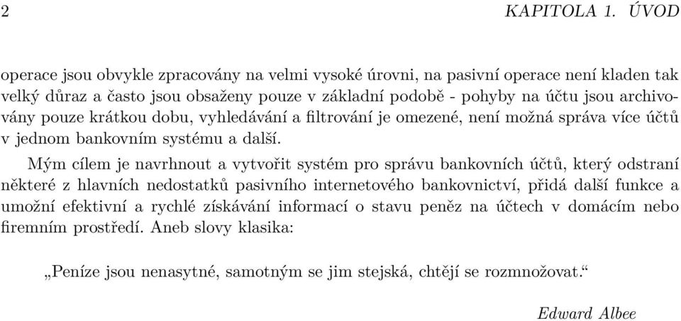 archivovány pouze krátkou dobu, vyhledávání a filtrování je omezené, není možná správa více účtů v jednom bankovním systému a další.