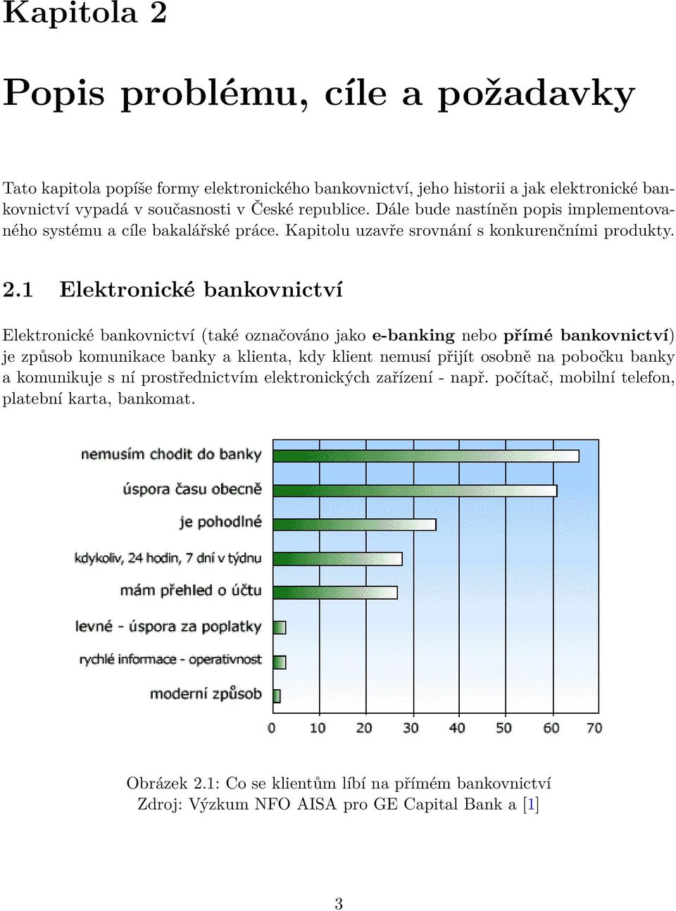 1 Elektronické bankovnictví Elektronické bankovnictví (také označováno jako e-banking nebo přímé bankovnictví) je způsob komunikace banky a klienta, kdy klient nemusí přijít osobně na