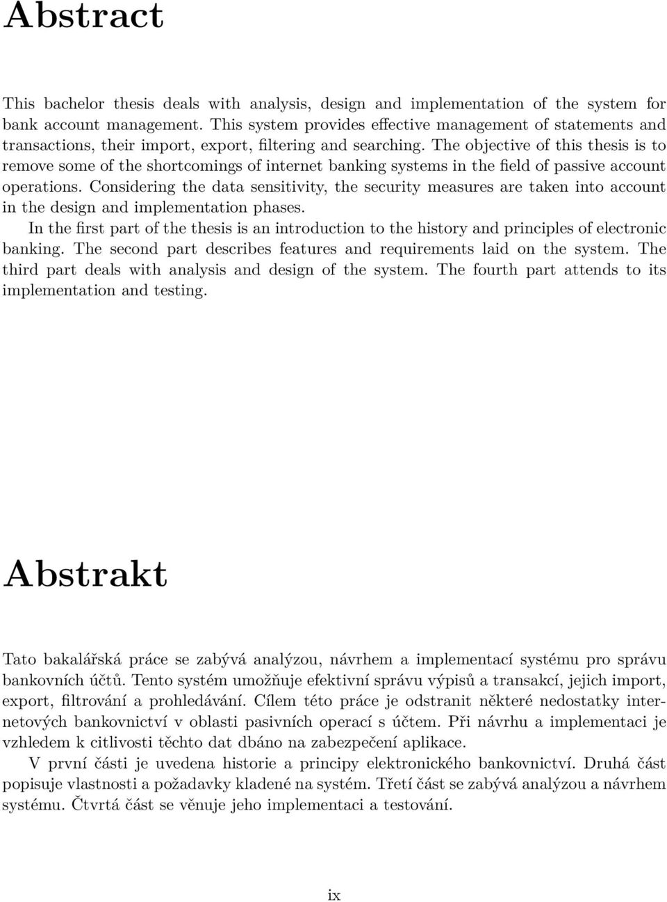 The objective of this thesis is to remove some of the shortcomings of internet banking systems in the field of passive account operations.