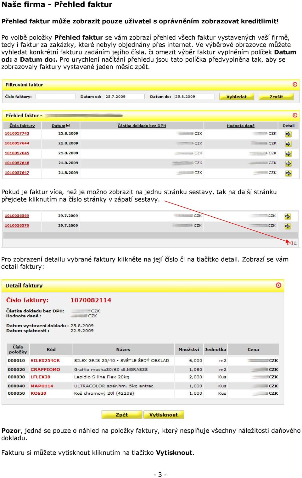 Ve výběrové obrazovce můžete vyhledat konkrétní fakturu zadáním jejího čísla, či omezit výběr faktur vyplněním políček Datum od: a Datum do:.