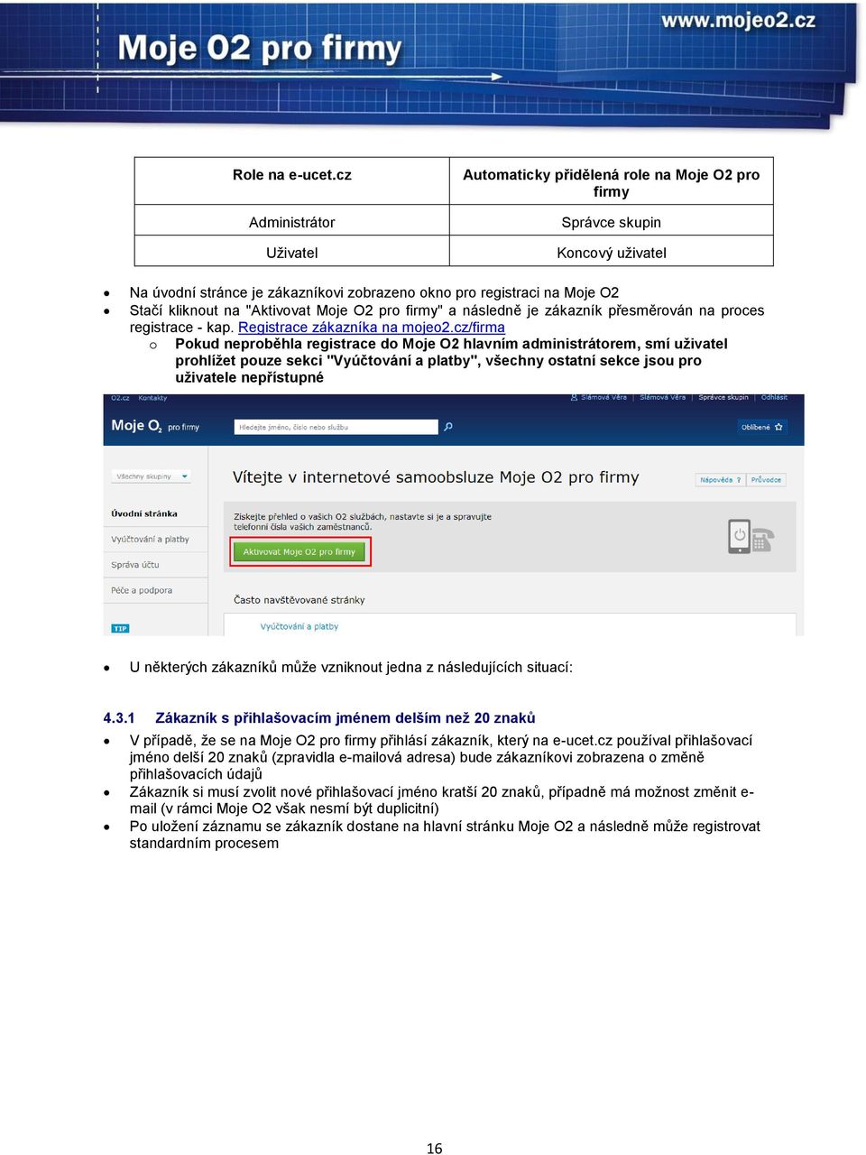 "Aktivovat Moje O2 pro firmy" a následně je zákazník přesměrován na proces registrace - kap. Registrace zákazníka na mojeo2.