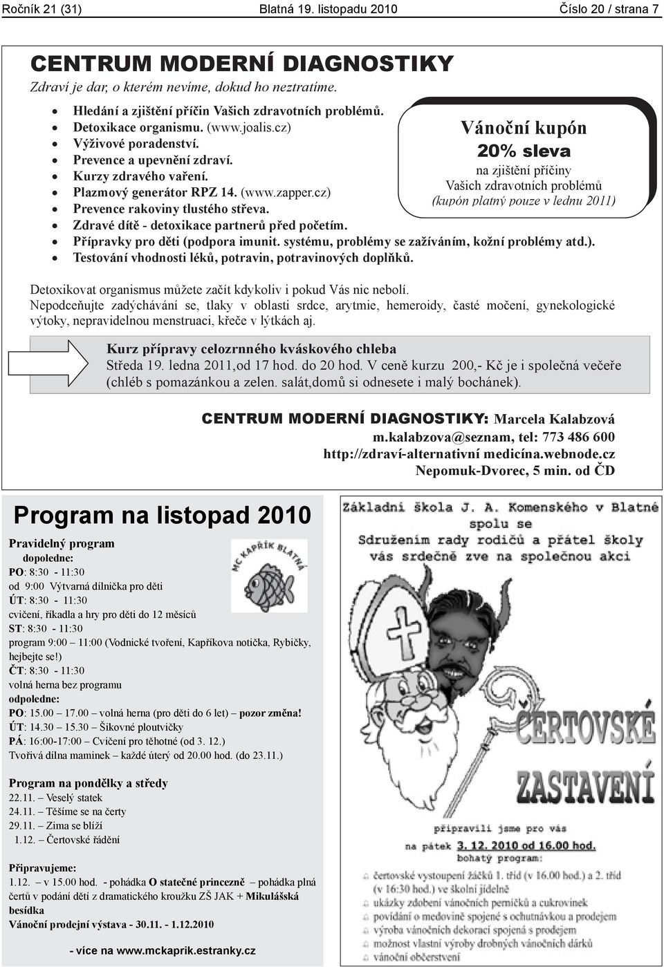 Zdravé dít - detoxikace partner p ed po etím. P ípravky pro d ti (podpora imunit. systému, problémy se zažíváním, kožní problémy atd.). Testování vhodnosti lék, potravin, potravinových dopl k.