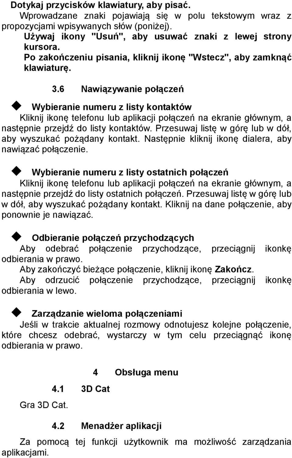 6 Nawiązywanie połączeń Wybieranie numeru z listy kontaktów Kliknij ikonę telefonu lub aplikacji połączeń na ekranie głównym, a następnie przejdź do listy kontaktów.