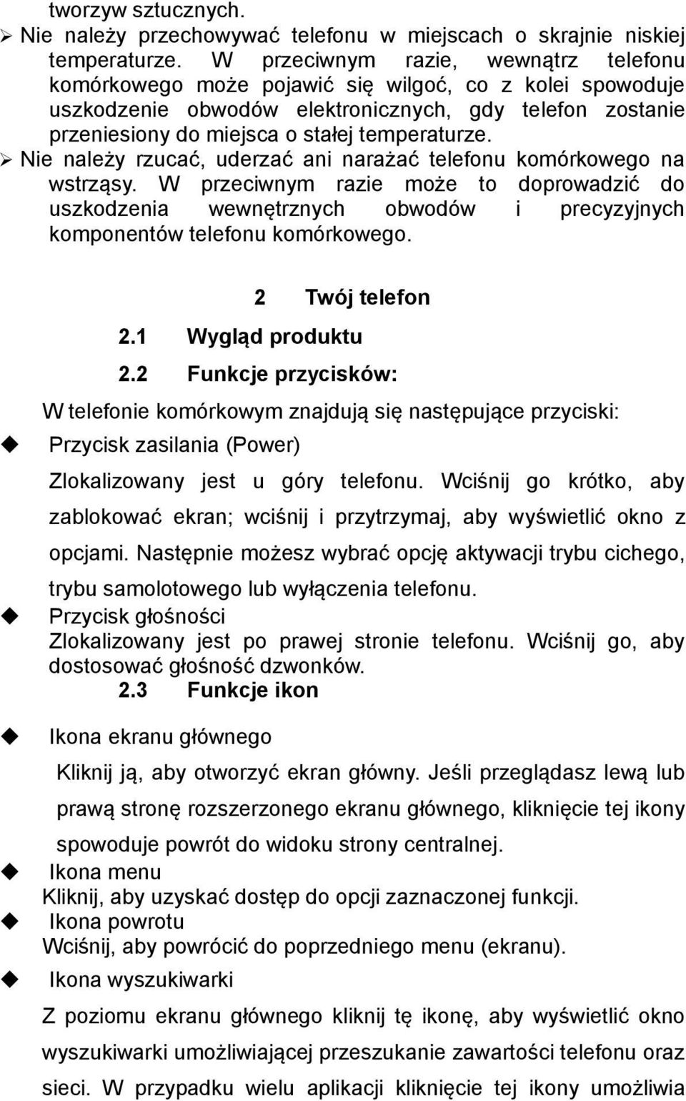 Nie należy rzucać, uderzać ani narażać telefonu komórkowego na wstrząsy. W przeciwnym razie może to doprowadzić do uszkodzenia wewnętrznych obwodów i precyzyjnych komponentów telefonu komórkowego.