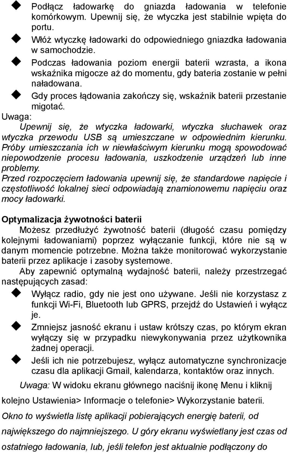 Gdy proces łądowania zakończy się, wskaźnik baterii przestanie migotać. Uwaga: Upewnij się, że wtyczka ładowarki, wtyczka słuchawek oraz wtyczka przewodu USB są umieszczane w odpowiednim kierunku.