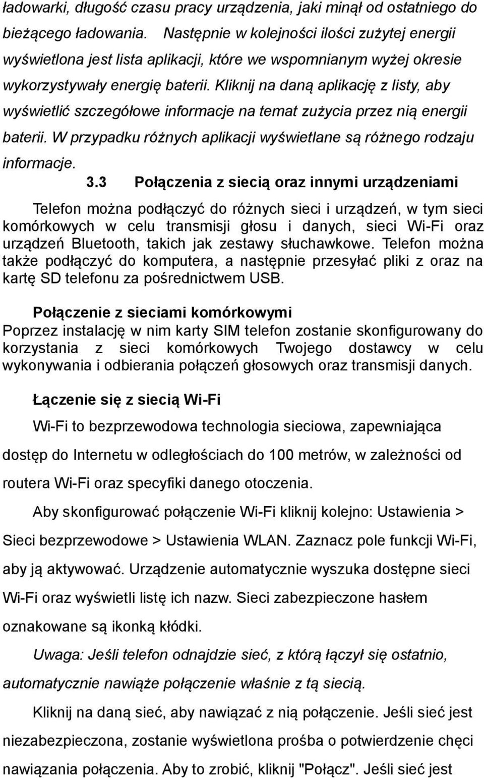 Kliknij na daną aplikację z listy, aby wyświetlić szczegółowe informacje na temat zużycia przez nią energii baterii. W przypadku różnych aplikacji wyświetlane są różnego rodzaju informacje. 3.