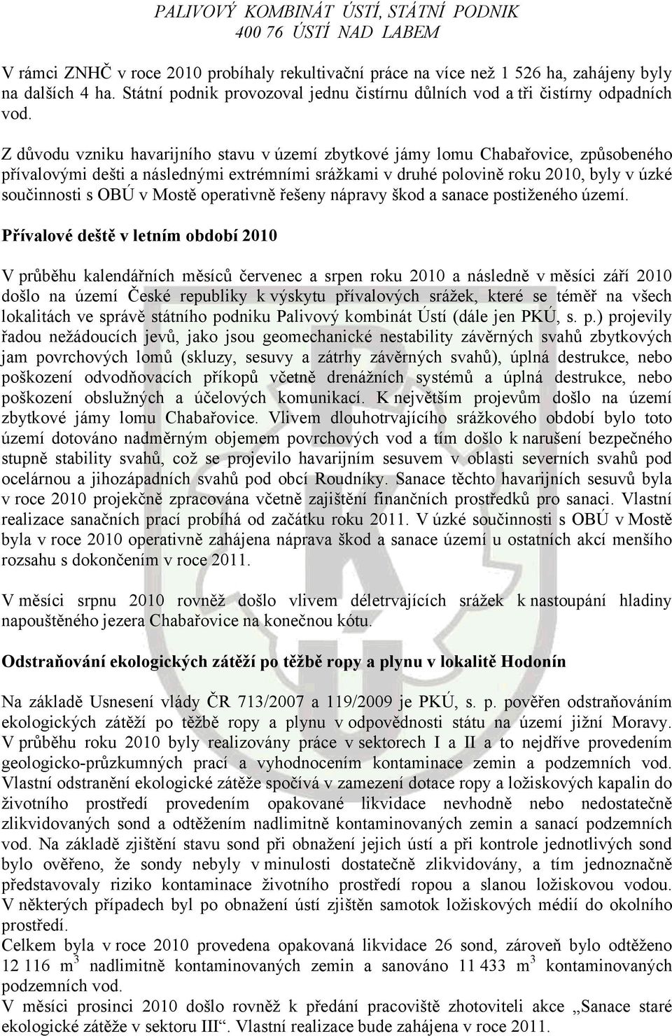 Z důvodu vzniku havarijního stavu v území zbytkové jámy lomu Chabařovice, způsobeného přívalovými dešti a následnými extrémními srážkami v druhé polovině roku 2010, byly v úzké součinnosti s OBÚ v