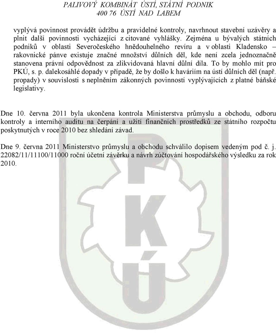 Zejména u bývalých státních podniků v oblasti Severočeského hnědouhelného revíru a v oblasti Kladensko rakovnické pánve existuje značné množství důlních děl, kde není zcela jednoznačně stanovena