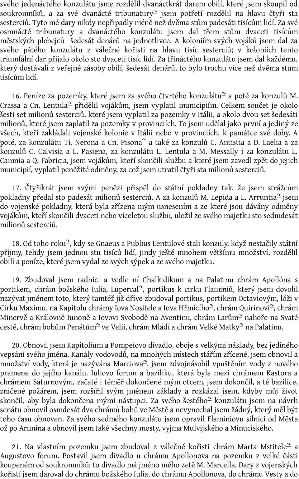 Za své osmnácté tribunatury a dvanáctého konzulátu jsem dal třem stům dvaceti tisícům městských plebejců šedesát denárů na jednotlivce.