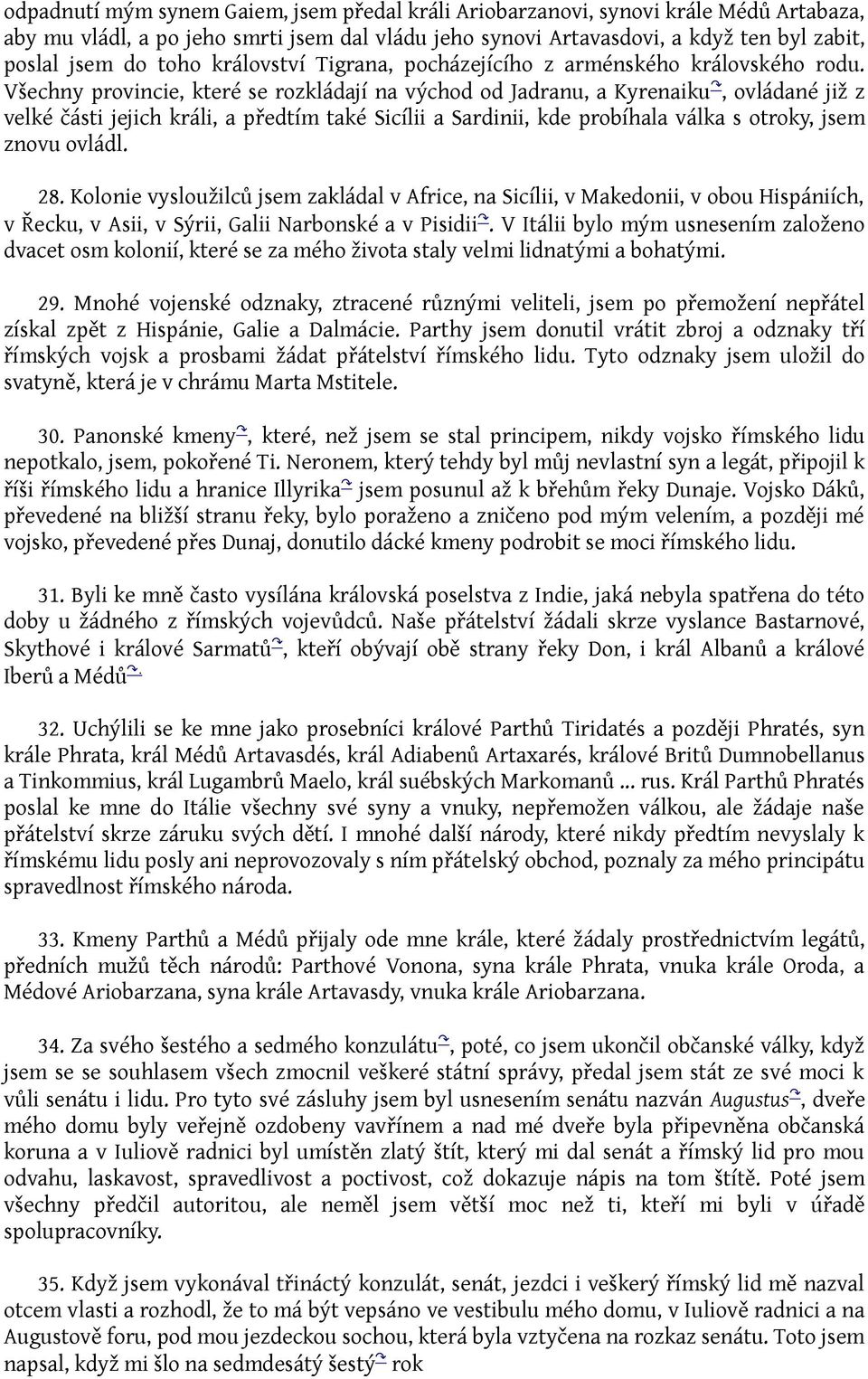 Všechny provincie, které se rozkládají na východ od Jadranu, a Kyrenaiku, ovládané již z velké části jejich králi, a předtím také Sicílii a Sardinii, kde probíhala válka s otroky, jsem znovu ovládl.