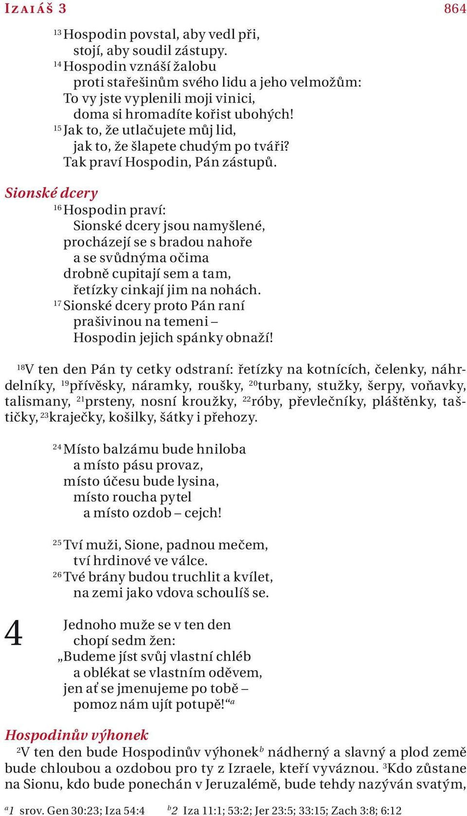 864 Sionské dcery 16 Hospodin prví: Sionské dcery jsou nmyšlené, procházejí se s brdou nhoře se svůdným očim drobně cupitjí sem tm, řetízky cinkjí jim n nohách.