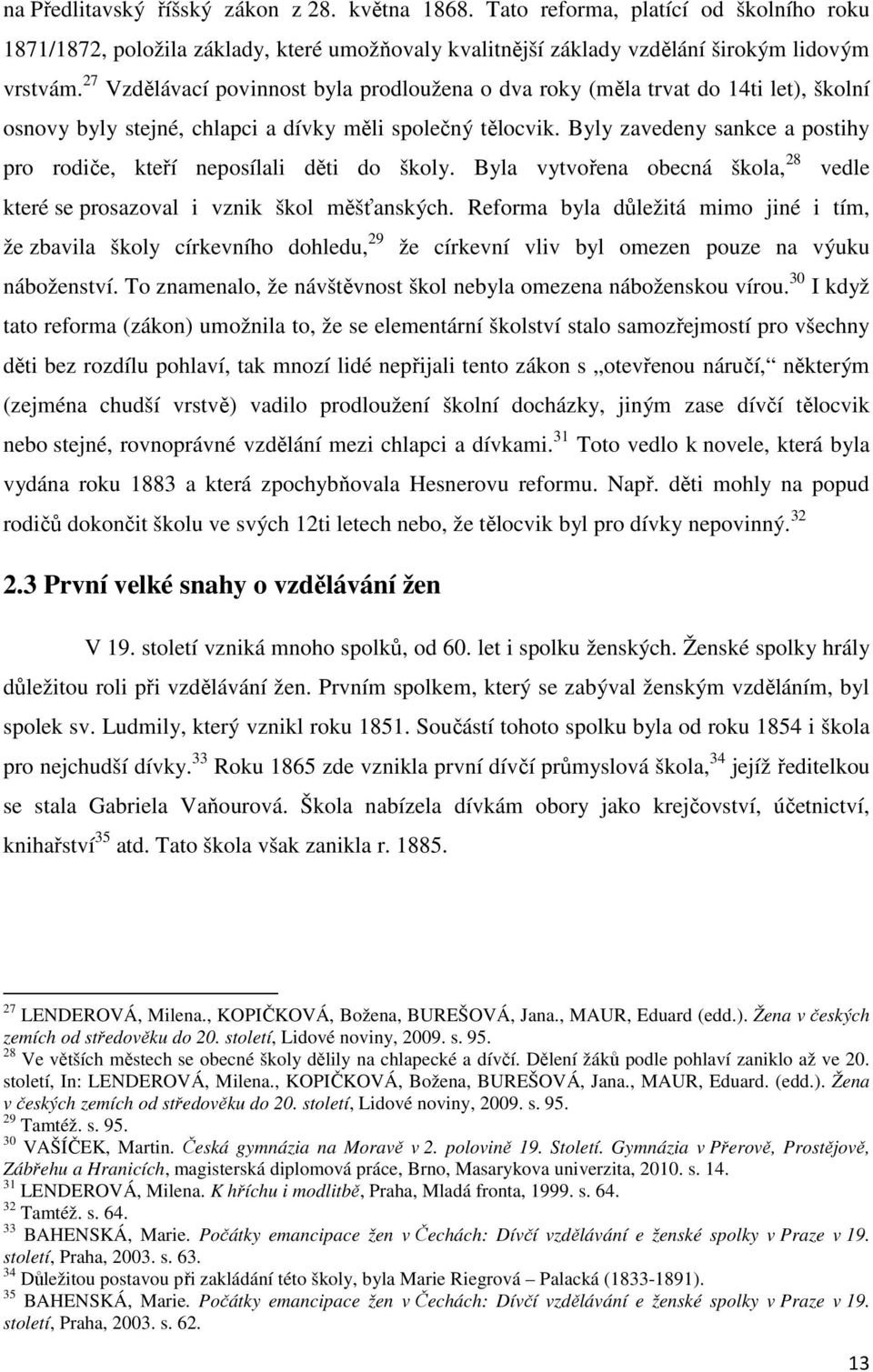 Byly zavedeny sankce a postihy pro rodiče, kteří neposílali děti do školy. Byla vytvořena obecná škola, 28 vedle které se prosazoval i vznik škol měšťanských.