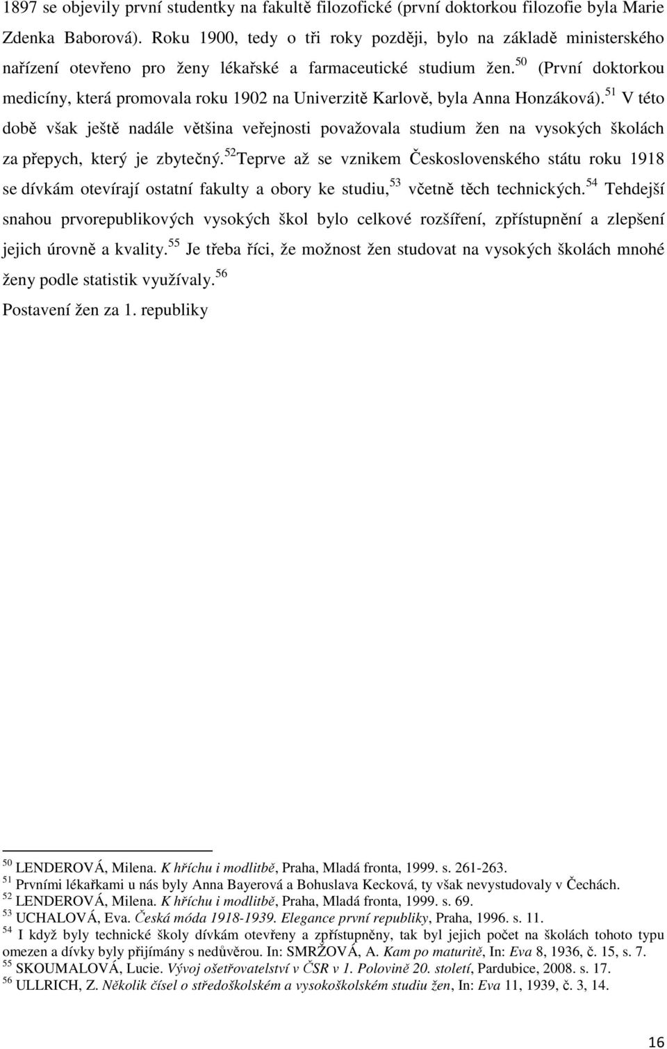 50 (První doktorkou medicíny, která promovala roku 1902 na Univerzitě Karlově, byla Anna Honzáková).