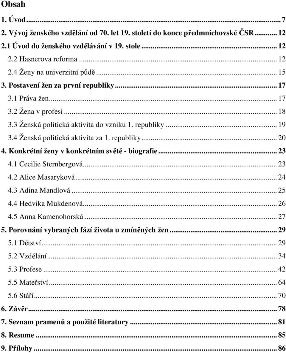 Konkrétní ženy v konkrétním světě - biografie... 23 4.1 Cecilie Sternbergová... 23 4.2 Alice Masaryková... 24 4.3 Adina Mandlová... 25 4.4 Hedvika Mukdenová... 26 4.5 Anna Kamenohorská... 27 5.