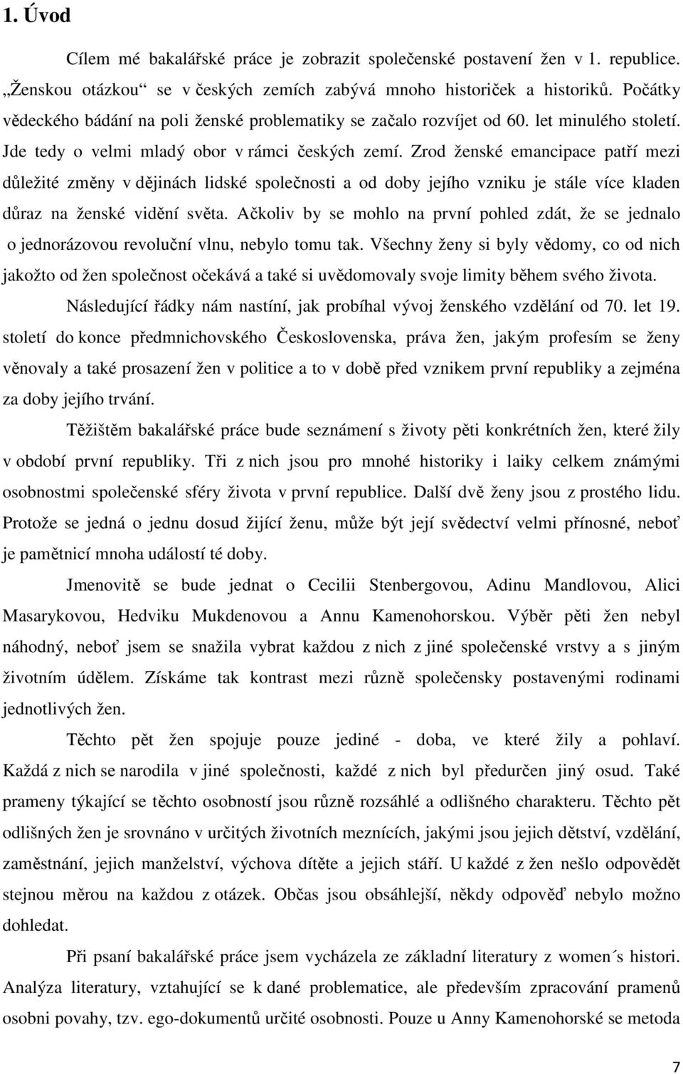 Zrod ženské emancipace patří mezi důležité změny v dějinách lidské společnosti a od doby jejího vzniku je stále více kladen důraz na ženské vidění světa.