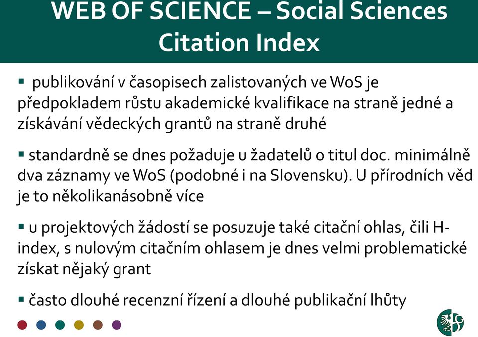 minimálně dva záznamy ve WoS (podobné i na Slovensku).