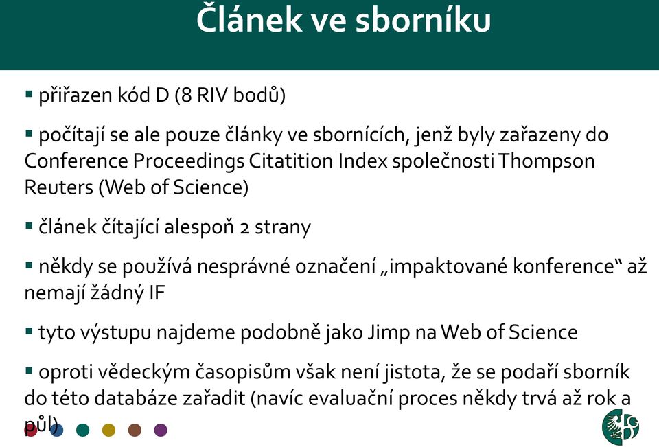 nesprávné označení impaktované konference až nemají žádný IF tyto výstupu najdeme podobně jako Jimp na Web of Science oproti