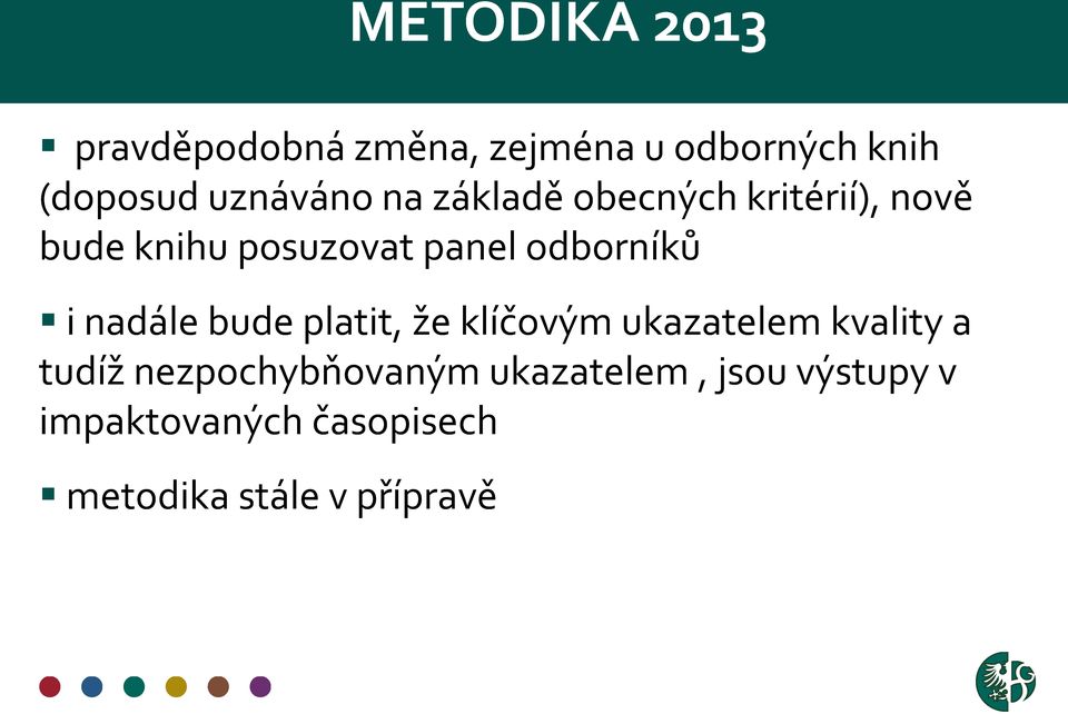 odborníků i nadále bude platit, že klíčovým ukazatelem kvality a tudíž